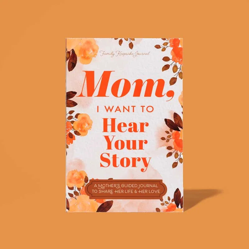 Mom, I Want to Hear Your Story - A Mother's Guided Journal To Share Her Life & Her Love